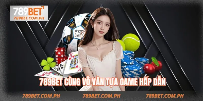 Sản phẩm giải trí đa dạng tại 789BET